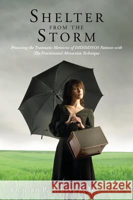 Shelter from the Storm: Processing the Traumatic Memories of DID/DDNOS Patients with The Fractionated Abreaction Technique Kluft M. D., Richard P. 9781481916691 Createspace - książka