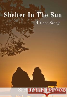 Shelter In The Sun: A Love Story Shelbi Walker 9780578336886 Shelbi Walker - książka