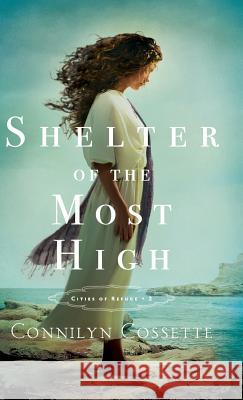 Shelter of the Most High Connilyn Cossette 9780764232794 Bethany House - książka