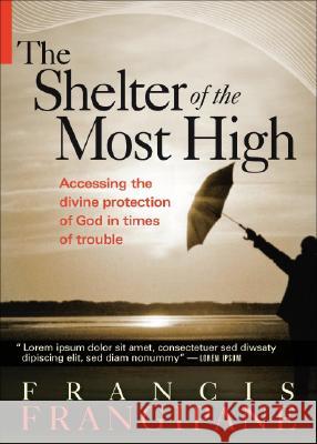 Shelter of the Most High: Living Your Life Under the Divine Protection of God Frangipane, Francis 9781599792811 Charisma House - książka