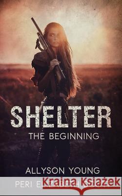 Shelter: The Beginning Allyson Young Peri Elizabeth Scott 9781721097890 Createspace Independent Publishing Platform - książka