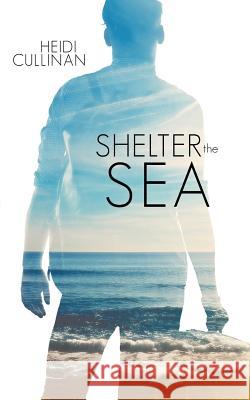 Shelter the Sea Cullinan Heidi 9780996120395 Heidi Cullinan - książka