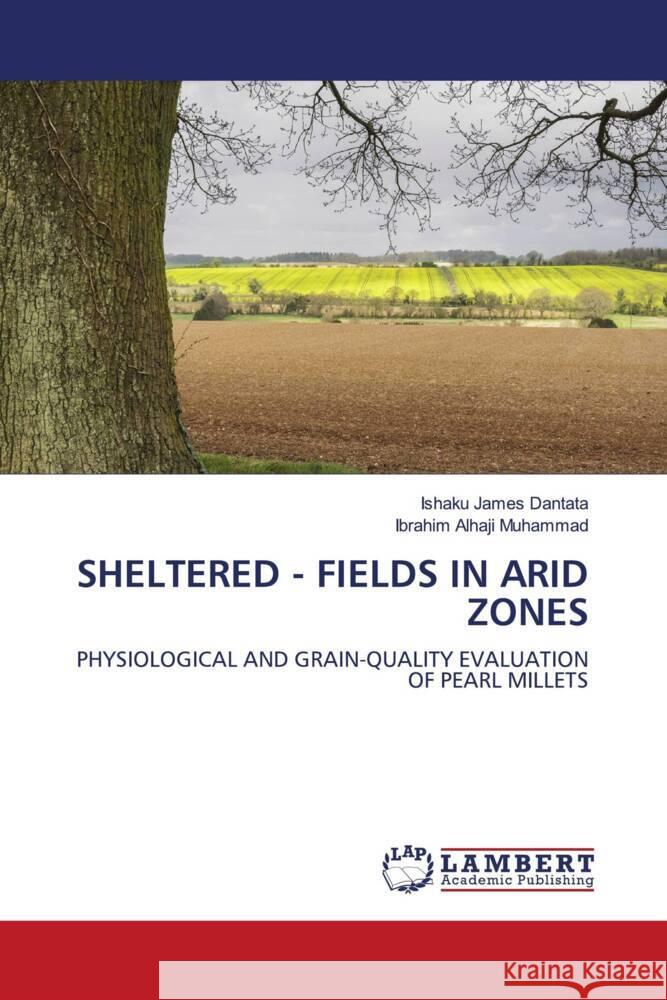 SHELTERED - FIELDS IN ARID ZONES Dantata, Ishaku James, Muhammad, Ibrahim Alhaji 9786206845461 LAP Lambert Academic Publishing - książka