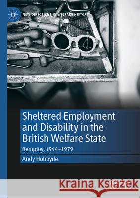 Sheltered Employment and Disability in the British Welfare State: Remploy, 1944-1979 Andy Holroyde 9783031878756 Palgrave MacMillan - książka