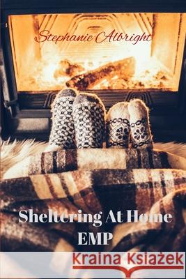 Sheltering At Home EMP Stephanie Albright 9798751470524 Independently Published - książka
