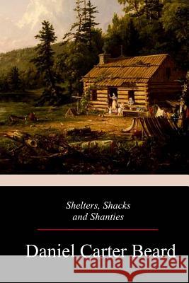 Shelters, Shacks and Shanties Daniel Carter Beard 9781976563881 Createspace Independent Publishing Platform - książka