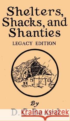 Shelters, Shacks, And Shanties (Legacy Edition): Designs For Cabins And Rustic Living Daniel Carter Beard 9781643890104 Doublebit Press - książka