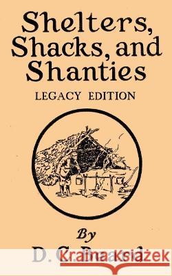 Shelters, Shacks, And Shanties (Legacy Edition): Designs For Cabins And Rustic Living Daniel Carter Beard 9781643890111 Doublebit Press - książka