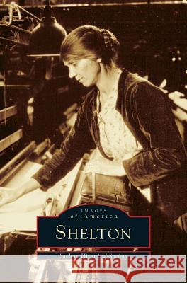 Shelton Deborah G. Rossi Shelton Historical Society 9781531606909 Arcadia Library Editions - książka