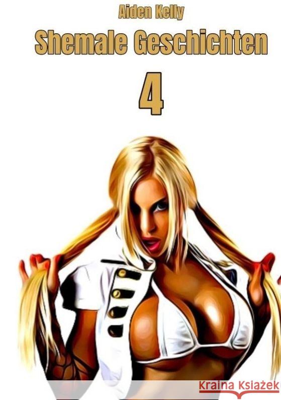 Shemale Geschichten 4 Kelly, Aiden 9783384038029 tredition - książka