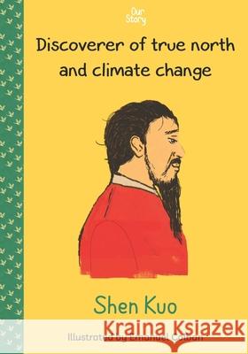 Shen Kuo: Discoverer of true north and climate change Our Story Media 9798873285136 Independently Published - książka