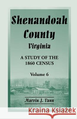 Shenandoah County, Virginia: A Study of the 1860 Census, Volume 6 Vann, Marvin J. 9780788451874 Heritage Books - książka