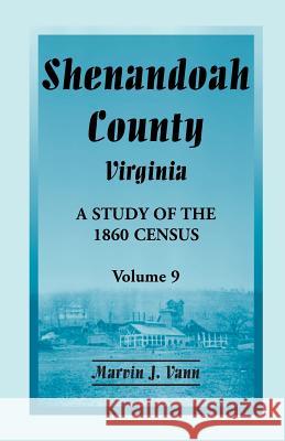 Shenandoah County, Virginia: A Study of the 1860 Census, Volume 9 Vann, Marvin J. 9780788454592 Heritage Books - książka