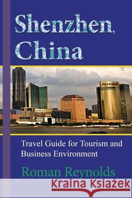 Shenzhen, China: Travel Guide for Tourism and Business Environment Roman Reynolds 9781671518803 Independently Published - książka
