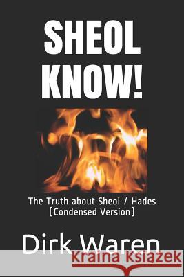 Sheol Know!: The Truth about the Intermediate State (Condensed Version) Dirk Waren 9780578529677 Soaring Eagle Press - książka