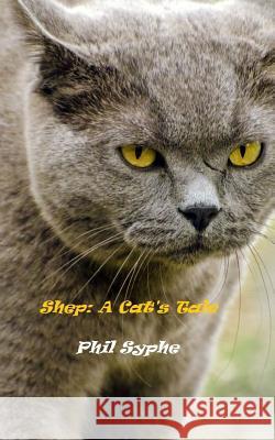 Shep: A Cat's Tale Phil Syphe 9781516984640 Createspace - książka