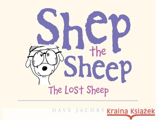 Shep the Sheep: The Lost Sheep Dave Jacoby 9781669814818 Xlibris Us - książka