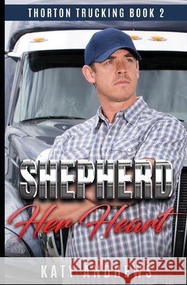 Shepherd Her Heart: A Second Chance Romance Katy Andrews 9798407197102 Independently Published - książka