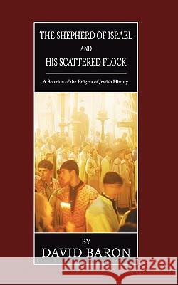 Shepherd of Israel and His Scattered Flock: A Solution of the Enigma of Jewish History David Baron 9781592446070 Wipf & Stock Publishers - książka