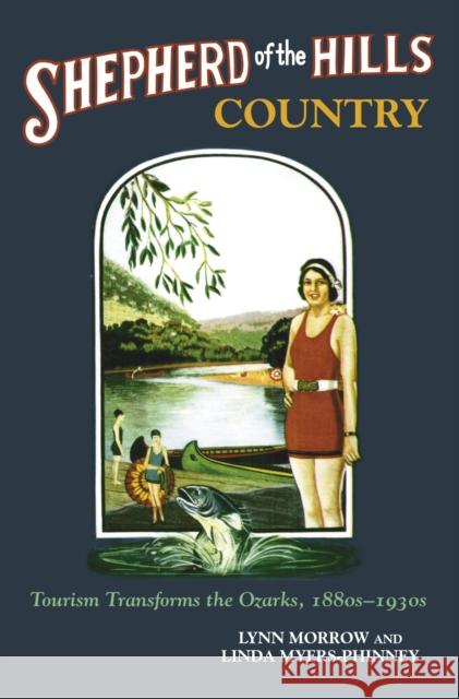 Shepherd of the Hills Country: Tourism Transforms the Ozarks, 1880s-1930s Morrow, Lynn 9781557285744 University of Arkansas Press - książka
