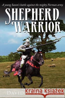 Shepherd Warrior: A young Saxon's battle against the mighty Norman army Peckham, David T. 9781434313331 Authorhouse - książka