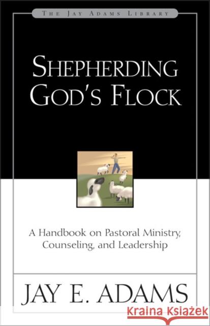 Shepherding God's Flock: A Handbook on Pastoral Ministry, Counseling, and Leadership Adams, Jay E. 9780310510710 Zondervan - książka
