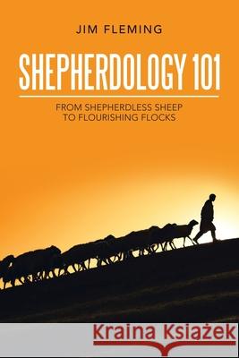 Shepherdology 101: From Shepherdless Sheep to Flourishing Flocks Jim Fleming 9781664247086 WestBow Press - książka