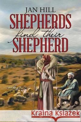 Shepherds Find Their Shepherd Jan Hill 9781512799453 Westbow Press - książka