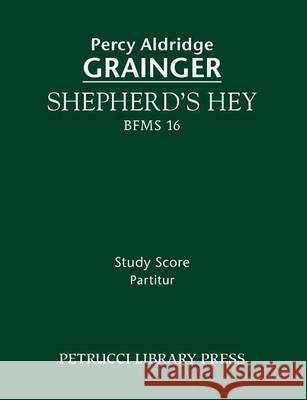 Shepherd's Hey, BFMS 16: Study score Grainger, Percy Aldridge 9781608741281 Petrucci Library Press - książka