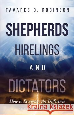 Shepherds, Hirelings and Dictators, 10th Anniversary Edition: How to Recognize the Difference Robinson, Tavares D. 9781732513464 LIGHTNING SOURCE UK LTD - książka