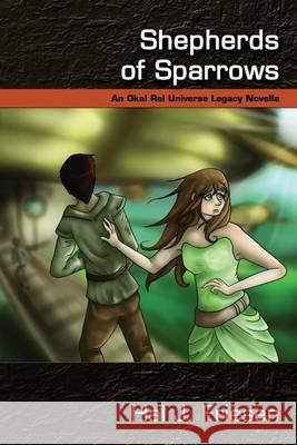Shepherds of Sparrows: An Okal Rel Universe Legacy Novella Hal J. Friesen 9780992140205 Okal Rel Universe - książka