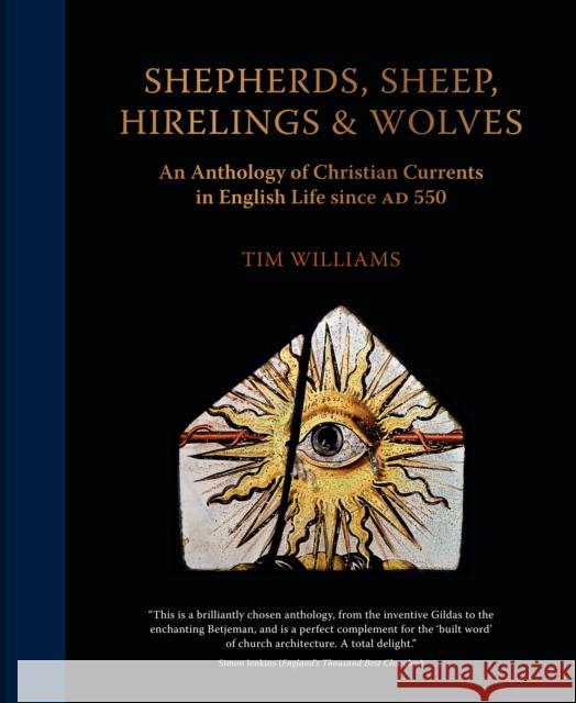 Shepherds, Sheep, Hirelings & Wolves: An Anthology of Christian Currents in English Life since 550 AD Tim Williams 9781912690992 Unicorn Publishing Group - książka
