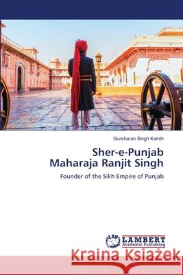 Sher-e-Punjab Maharaja Ranjit Singh Gursharan Singh Kainth 9786207485475 LAP Lambert Academic Publishing - książka