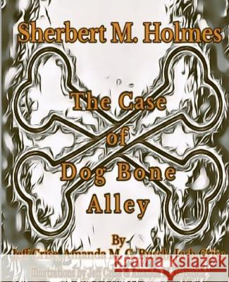 Sherbert M. Holmes The Case of Dog Bone Alley Jeff Crise Amanda Mg Busch Josh Crise 9781737744658 Smh-4b Entertainment, LLC - książka