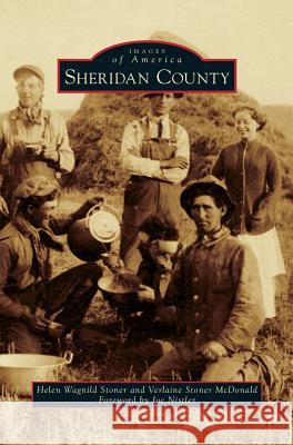 Sheridan County Helen Wagnild Stoner, Verlaine Stoner McDonald, Joe Nistler 9781531664862 Arcadia Publishing Library Editions - książka