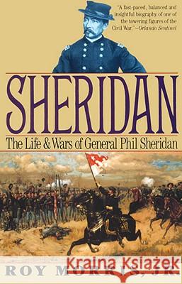 Sheridan: The Life and Wars of General Phil Sheridan Roy, Jr. Morris 9780679743989 Vintage Books USA - książka