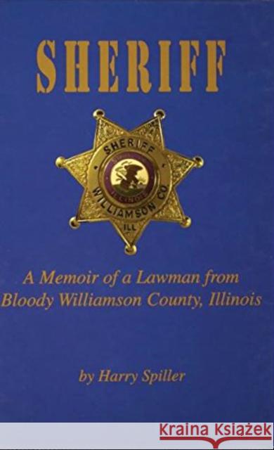 Sheriff: A Memoir of a Lawman from Bloody Williamson County, Illinois Harry Spiller 9781681620848 Turner - książka