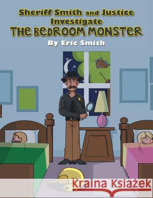 Sheriff Smith and Justice Investigates the Bedroom Monster Eric Smith 9781480805156 Archway - książka