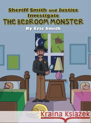 Sheriff Smith and Justice Investigates the Bedroom Monster Eric Smith 9781480805286 Archway - książka