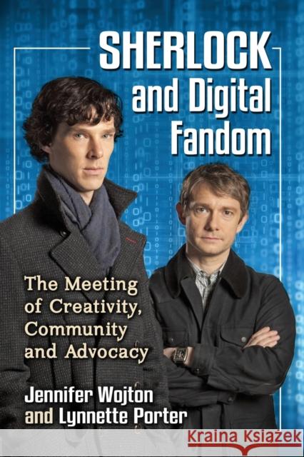 Sherlock and Digital Fandom: The Meeting of Creativity, Community and Advocacy Jennifer Wojton Lynnette Porter 9781476670201 McFarland & Company - książka