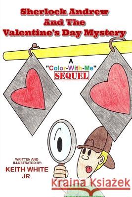 Sherlock Andrew and the Valentine's Day Mystery: A Color-With-Me Adventure White, Keith, Jr. 9781505952865 Createspace - książka