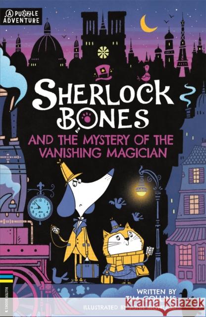 Sherlock Bones and the Mystery of the Vanishing Magician: A Puzzle Quest Tim Collins 9781780559216 Michael O'Mara Books Ltd - książka