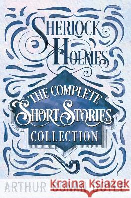 Sherlock Holmes - The Complete Short Stories Collection Sir Arthur Conan Doyle   9781528773362 Detective Fiction Classics - książka