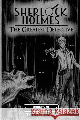 Sherlock Holmes - The Greatest Detective: Hounds Of Baskerville Black, Todd 9780998721347 Blackmagicwolf Productions - książka