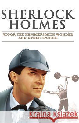 Sherlock Holmes - Vigor the Hammersmith Wonder and Other Stories Mike Hogan 9781096881001 Independently Published - książka