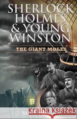 Sherlock Holmes & Young Winston: The Giant Moles Mike Hogan 9781096218395 Independently Published - książka