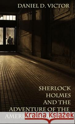 Sherlock Holmes and The Adventure Of The American Scalawag Daniel D. Victor 9781804247396 MX Publishing - książka