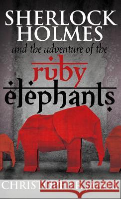 Sherlock Holmes and the Adventure of the Ruby Elephants Christopher James, Mrcs (University of Dubuque Theological Seminary) 9781787052543 MX Publishing - książka