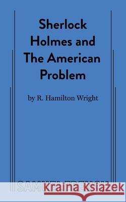 Sherlock Holmes and the American Problem R Hamilton Wright 9780573709739 Samuel French Ltd - książka