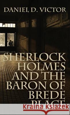 Sherlock Holmes and the Baron of Brede Place (Sherlock Holmes and the American Literati Book 2) Daniel D Victor 9781787052628 MX Publishing - książka